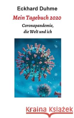 Mein Tagebuch 2020: Coronapandemie, die Welt und ich Eckhard Duhme 9783347210301