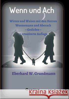 Wenn und Ach: Wirres und Weises mit den Herren Wennemann und Aberach Eberhard W. Grundmann 9783347212350 Tredition Gmbh