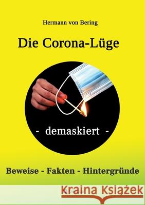 Die Corona-Lüge - demaskiert: Beweise, Fakten, Hintergründe Von Bering, Hermann 9783347214248 Tredition Gmbh