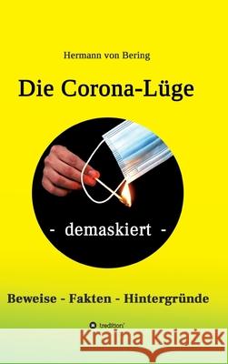 Die Corona-Lüge - demaskiert: Beweise, Fakten, Hintergründe Von Bering, Hermann 9783347214255 Tredition Gmbh