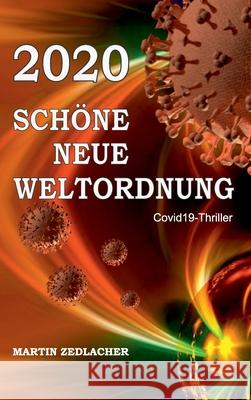 2020 Schöne Neue Weltordnung: Covid19-Thriller Zedlacher, Martin 9783347216242 Tredition Gmbh
