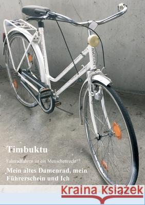 Mein altes Damenrad, mein Führerschein und Ich: Fahrradfahren ist ein Menschenrecht!? Timbuktu, Herr 9783347216488