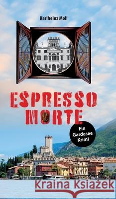 Espresso Morte: Ein Gardasee Krimi Karlheinz Moll 9783347217379