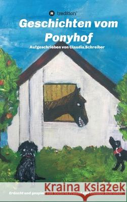 Geschichten vom Ponyhof: Erdacht und gespielt von Victoria Freund und Claudia Schreiber Claudia Schreiber 9783347217829