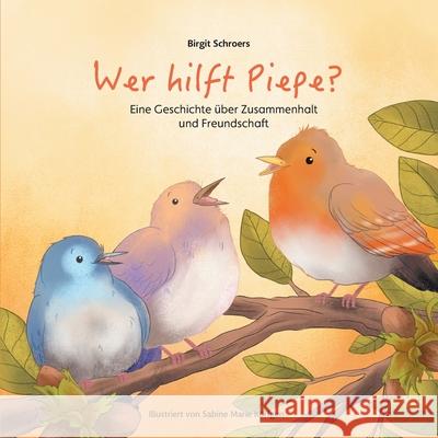 Wer hilft Piepe?: Eine Geschichte über Zusammenhalt und Freundschaft Schroers, Birgit 9783347220201