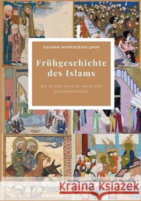 Frühgeschichte des Islams: bis in das Jahr 40 nach der Auswanderung Montazeroghaem, Asghar 9783347225718