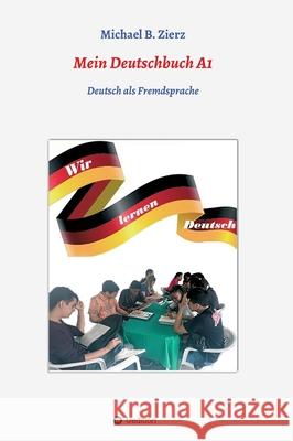 Mein Deutschbuch A1 - Wir lernen Deutsch: Deutsch als Fremdsprache Michael Zierz 9783347226791