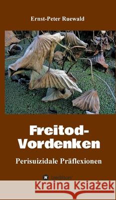 Freitod-Vordenken: Perisuizidale Präflexionen Ruewald, Ernst-Peter 9783347228764