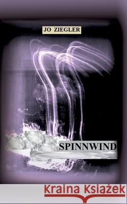 Spinnwind: Ein Roman Vom Erinnern Und Vom Vergessen Jo Ziegler 9783347229334