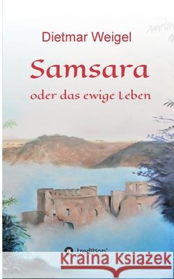 Samsara: oder das ewige Leben Dietmar Weigel 9783347230477