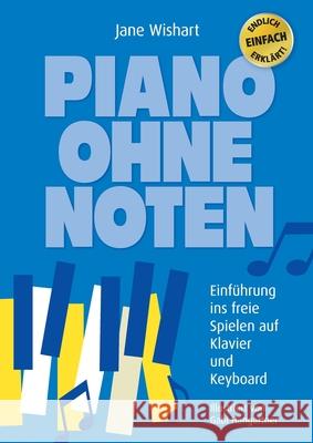 Piano ohne Noten: Einführung ins freie Spielen auf Klavier und Keyboard Wishart, Jane 9783347231276