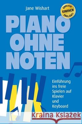 Piano ohne Noten: Einführung ins freie Spielen auf Klavier und Keyboard Wishart, Jane 9783347231283