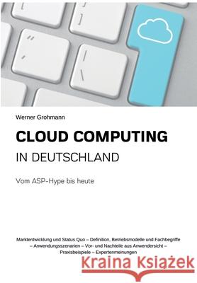 Cloud Computing in Deutschland: Vom ASP-Hype bis heute Werner Grohmann 9783347232051 Tredition Gmbh