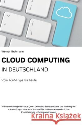 Cloud Computing in Deutschland: Vom ASP-Hype bis heute Werner Grohmann 9783347232068 Tredition Gmbh