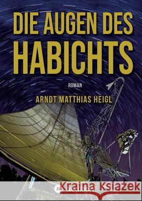 Die Augen des Habichts: Roman Arndt Matthias Heigl 9783347235083 Tredition Gmbh