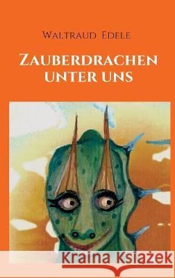 Zauberdrachen unter uns Waltraud Edele 9783347235144 Tredition Gmbh