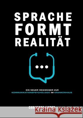 Sprache formt Realität: Ein neuer Wegweiser zur Kommunikationspsychologie im Krankenhaus Sieper, Christoph 9783347235809 Tredition Gmbh