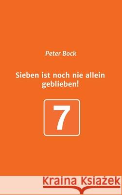 Sieben ist noch nie allein geblieben! Peter Bock 9783347236134 Tredition Gmbh