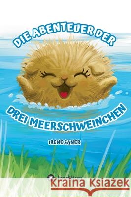 Die Abenteuer der drei Meerschweinchen Irene Saner 9783347237353 Tredition Gmbh