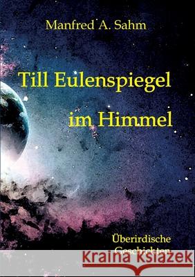 Till Eulenspiegel im Himmel: Überirdische Geschichten Sahm, Manfred a. 9783347238275 Tredition Gmbh