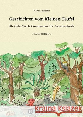 Geschichten vom Kleinen Teufel: Als Gute-Nacht-Küsschen und für zwischendurch Pröschel, Matthias 9783347241251