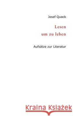 Lesen um zu leben: Aufsätze zur Literatur Quack, Josef 9783347242180