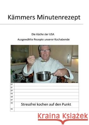 Kämmers Minutenrezept: Die Küche der USA Kämmer, Lothar 9783347242388