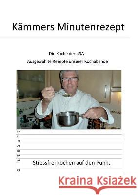 Kämmers Minutenrezept: Die Küche der USA Kämmer, Lothar 9783347242388 Tredition Gmbh