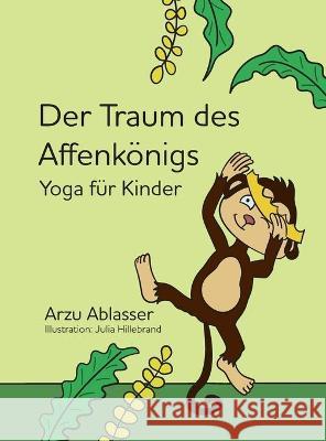 Der Traum des Affenkönigs: Yoga für Kinder Ablasser, Arzu 9783347243002 Tredition Gmbh