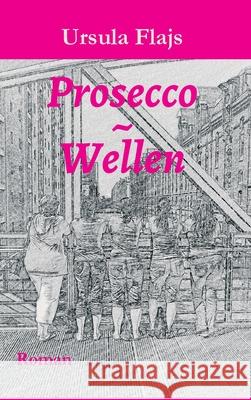Prosecco Wellen: Roman Ursula Flajs 9783347243323