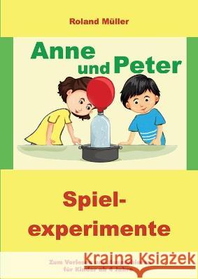 Anne und Peter: Spielexperimente M 9783347243460 Tredition Gmbh
