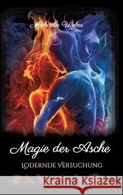 Magie der Asche: Lodernde Versuchung Michaela Weber 9783347246836