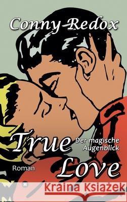 TRUE LOVE - Der magische Augenblick Conny Redox 9783347250338 Tredition Gmbh