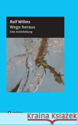 Wege heraus: Eine Aufarbeitung Ralf Willms 9783347252516