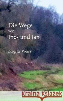 Die Wege von Ines und Jan Brigitte Weiss 9783347252738