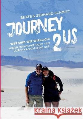 Journey2US: Wer sind wir wirklich? Unser magischer Road Trip durch Kanada & die USA Beate &. Gerhard Schmitt 9783347253346