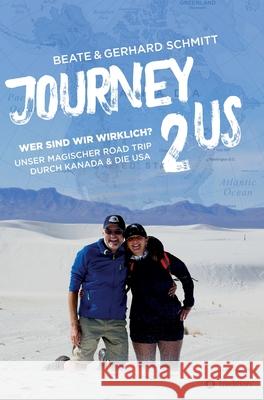Journey2US: Wer sind wir wirklich? Unser magischer Road Trip durch Kanada & die USA Beate &. Gerhard Schmitt 9783347253353