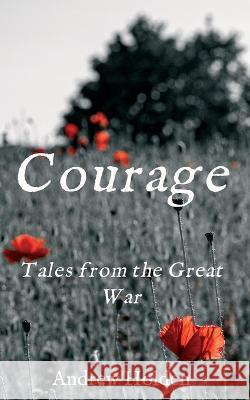 Courage: Tales from the Great War Andrew Holden 9783347254329