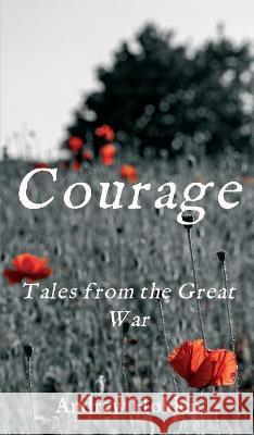 Courage: Tales from the Great War Andrew Holden 9783347254336