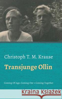 Transjunge Ollin: Coming-Of-Age, Coming-Out, Coming-Together Christoph T. M. Krause 9783347254619 Tredition Gmbh