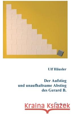 Der Aufstieg und unaufhaltsame Abstieg des Gerard B. H 9783347254954 Tredition Gmbh