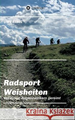 Radsportler Weisheiten: mit einem Augenzwinkern gereimt Uwe Eibel 9783347257467