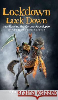 Lockdown Luck Down: Oder: Rocking the Corona-Apocalypse. Ein humoristischer Pandemie-Roman Matthias Engelhardt 9783347258716