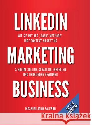 LinkedIn Marketing Business: Wie Sie in nur 30 Minuten pro Tag, mit der DASKY Methode, Ihre Content Marketing und Social Selling Strategie online e Massimiliano Salerno 9783347259416
