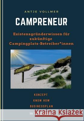 Campreneur: Existenzgründerwissen für zukünftige Campingplatz-Betreiber*innen Vollmer, Antje 9783347262690