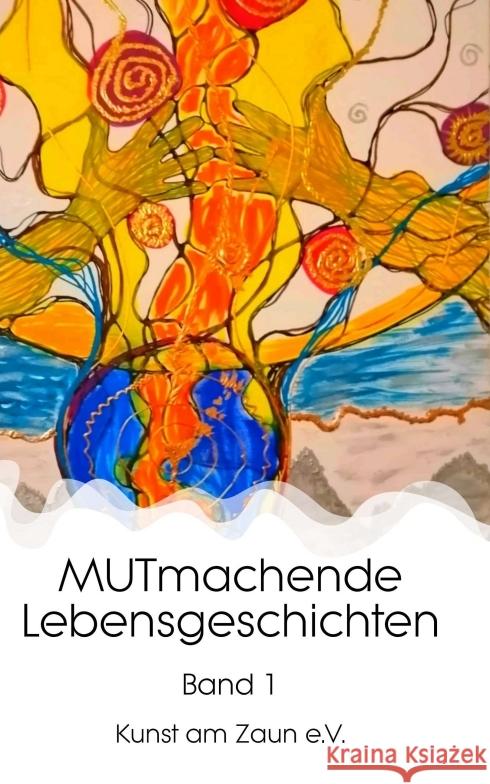 MUTmachende Lebensgeschichten Zaun e. V., Kunst am 9783347266308 tredition