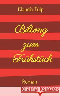 Biltong zum Frühstück: Roman Tülp, Claudia 9783347267367 Tredition Gmbh