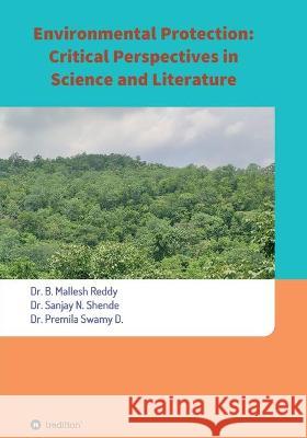 Environmental Protection: Critical Perspectives in Science and Literature Mallesh Reddy Sanjay N. Shende                         Premila Swamy D. 9783347271159 Tredition Gmbh