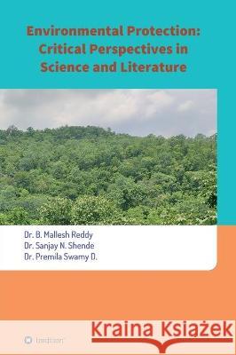 Environmental Protection: Critical Perspectives in Science and Literature Dr Mallesh Reddy, Dr Sanjay N Shende, Dr Premila Swamy D 9783347271166