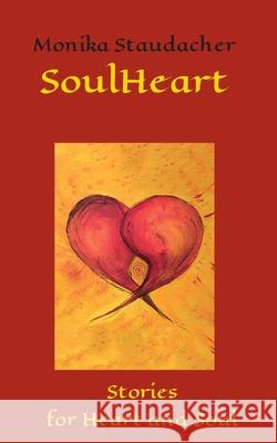 SoulHeart: Stories for Heart and Soul Monika Staudacher 9783347274037